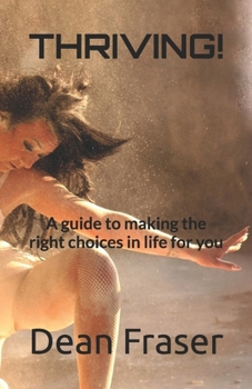 Paperback Thriving!: A guide to making the right choices in life for you Book
