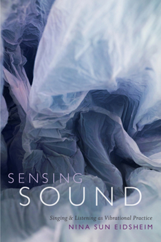 Hardcover Sensing Sound: Singing and Listening as Vibrational Practice Book