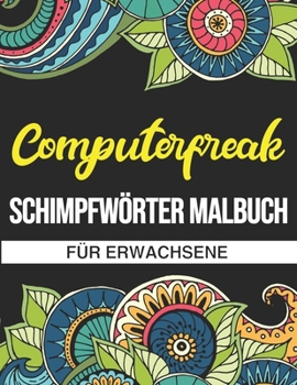 Paperback Computerfreak Schimpfwörter Malbuch: Ein lustiges Geschenk für Computerfreak [German] Book
