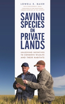 Hardcover Saving Species on Private Lands: Unlocking Incentives to Conserve Wildlife and Their Habitats Book