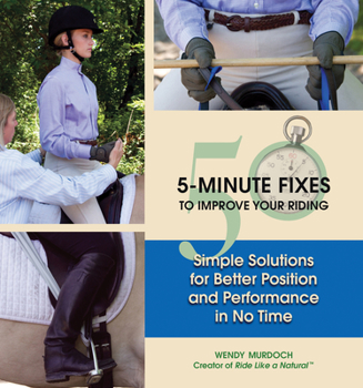Hardcover 50 5-Minute Fixes to Improve Your Riding: Simple Solutions for Better Position and Performance in No Time Book