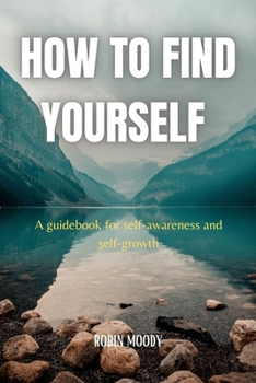 Paperback How to Find Yourself: A guidebook for self-awareness and self-growth Book