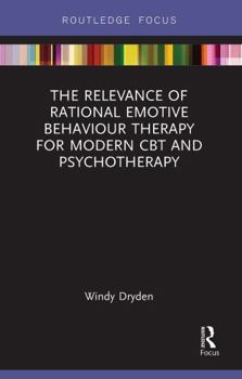 Paperback The Relevance of Rational Emotive Behaviour Therapy for Modern CBT and Psychotherapy Book