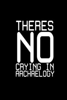 There's no crying in archaeology: 110 Game Sheets - 660 Tic-Tac-Toe Blank Games Soft Cover Book for Kids Traveling & Summer Vacations 6 x 9 in 15.24 x 22.86 cm Single Player Funny Great Gift
