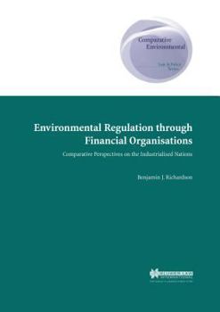Hardcover Environmental Regulation through Financial Organisations, Comparative Perspectives on the Industrialised Nations Book