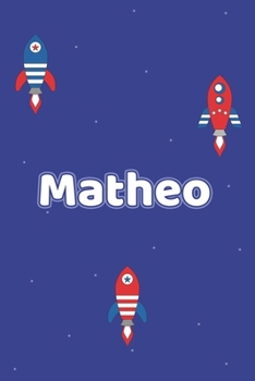 Matheo: Vornamen Notizbuch für Jungen und Männer - Notizbuch, Notizheft oder Schreibheft für Schule, Uni, Beruf, Job oder Einschulung mit Raketen ( ... - Format 6x9 ca. DIN A5 (German Edition)