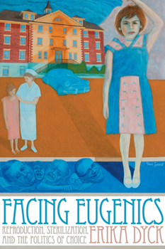 Paperback Facing Eugenics: Reproduction, Sterilization, and the Politics of Choice Book