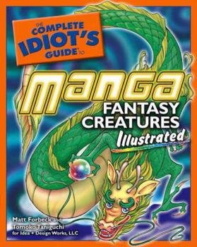 Paperback The Complete Idiot's Guide to Manga Fantasy Creatures Illustrated Book