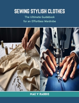 Paperback Sewing Stylish Clothes: The Ultimate Guidebook for an Effortless Wardrobe Book