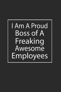 I am a Proud Boss of Freaking Awesome Employees: Lined Notebook (110 Pages 6" x 9" ) Gift for boss, Boss Notebook