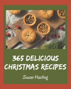 Paperback 365 Delicious Christmas Recipes: Let's Get Started with The Best Christmas Cookbook! Book