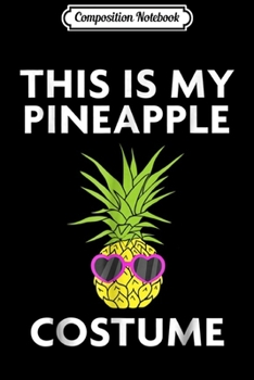 Composition Notebook: This Is My Pineapple Costume for Halloween Journal/Notebook Blank Lined Ruled 6x9 100 Pages