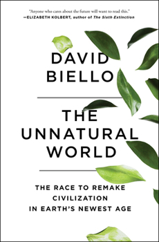 Paperback The Unnatural World: The Race to Remake Civilization in Earth's Newest Age Book