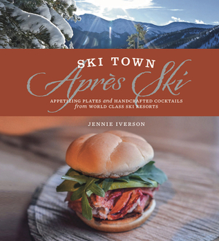 Hardcover Ski Town Apres Ski: Appetizing Plates and Handcrafted Cocktails from World Class Ski Resorts Book