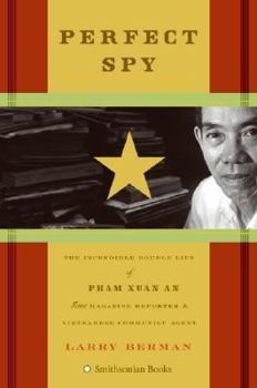 Hardcover Perfect Spy: The Incredible Double Life of Pham Xuan An, Time Magazine Reporter and Vietnamese Communist Agent Book