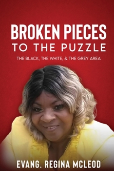 Paperback Broken Pieces to the Puzzle: The Black, The White, & The Grey Area Book