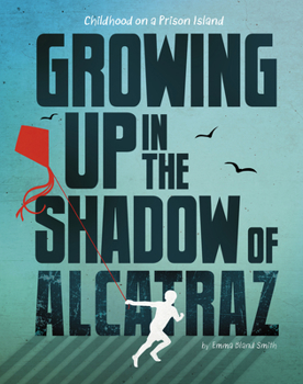 Hardcover Growing Up in the Shadow of Alcatraz: Childhood on a Prison Island Book