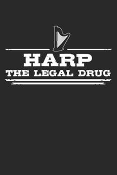 Harp - The legal drug: Weekly & Monthly Planner 2020 - 52 Week Calendar 6 x 9 Organizer - Gift For Harpists And Harp Lovers