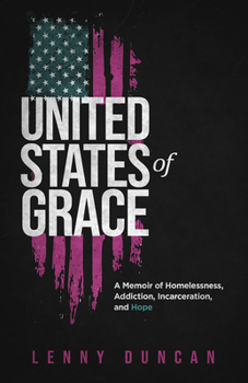 Hardcover United States of Grace: A Memoir of Homelessness, Addiction, Incarceration, and Hope Book