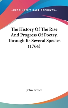 Hardcover The History Of The Rise And Progress Of Poetry, Through Its Several Species (1764) Book