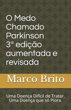 Paperback O Medo Chamado Parkinson 3a edição aumentada e revisada: Uma doença difícil de tratar [Portuguese] Book