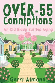 Paperback Over-55 Conniptions: An Old Biddy Battles Aging Book
