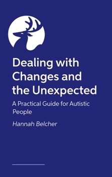Dealing with Changes and the Unexpected: A Practical Guide for Autistic People