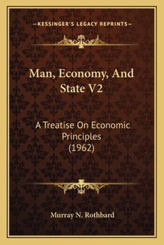 Man, Economy, And State V2: A Treatise On Economic Principles (1962)
