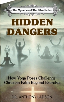 Paperback Hidden Dangers: How Yoga Poses Challenge Christian Faith Beyond Exercise" Book