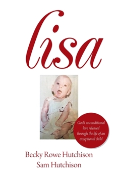 Paperback Lisa: God's Unconditional Love Released Through the Life of an Exceptional Child Book