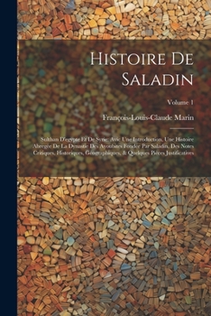 Paperback Histoire De Saladin: Sulthan D'egypte Et De Syrie: Avic Une Introduction, Une Histoire Abregée De La Dynastie Des Ayoubites Fondée Par Sala [French] Book