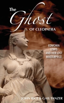 Paperback The Ghost of Cleopatra: Edmonia Lewis and Her Lost Masterpiece Book