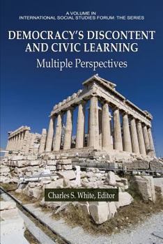 Paperback Democracy's Discontent and Civic Learning Democracy's Discontent and Civic Learning: Multiple Perspectives Multiple Perspectives Book