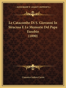 Paperback Le Catacombe Di S. Giovanni In Siracusa E Le Memorie Del Papa Eusebio (1890) [Italian] Book