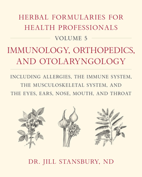 Hardcover Herbal Formularies for Health Professionals, Volume 5: Immunology, Orthopedics, and Otolaryngology, Including Allergies, the Immune System, the Muscul Book
