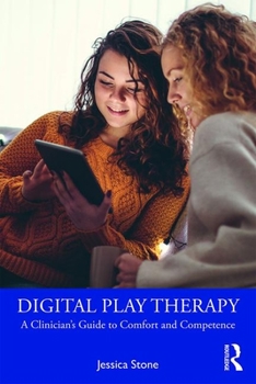 Digital Play Therapy: A Clinician's Guide to Comfort and Competence