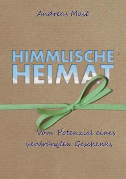 Paperback Himmlische Heimat: Vom Potenzial eines verdrängten Geschenks [German] Book