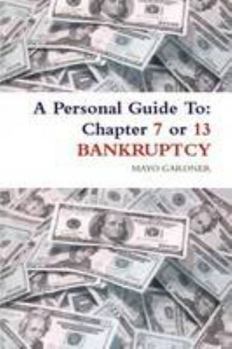 Paperback A Personal Guide To: Chapter 7 or 13 Bankruptcy Book