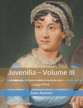 Juvenilia – Volume III: Large Print