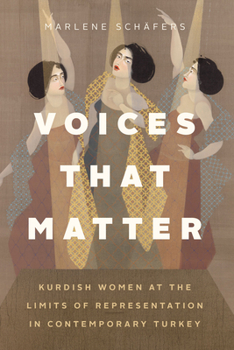 Paperback Voices That Matter: Kurdish Women at the Limits of Representation in Contemporary Turkey Book