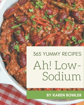 Paperback Ah! 365 Yummy Low-Sodium Recipes: Enjoy Everyday With Yummy Low-Sodium Cookbook! Book