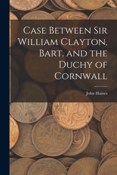 Paperback Case Between Sir William Clayton, Bart. and the Duchy of Cornwall Book