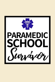 Paramedic School Survivor: Notebook Journal For Paramedics Or Students