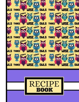 (RECIPE BOOK): Three Wise Owls Yellow/Purple Pattern Cooking Gift: Owl Recipe Book for Kids, Teens, Women