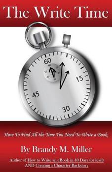 The Write Time: How to Find All the Time You Need to Write a Book.
