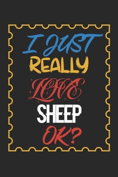 Paperback I Just Really love Sheep Ok?: Sheep Lined Notebook / Sheep Journal Gift, 120 Pages, 6x9, Soft Cover, Matte Finish, Amazing Gift For Sheep Lover Book