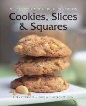 Hardcover Cookies, Slices & Squares: Melt in Your Mouth Delicious Treats. by Pippa Cuthbert, Lindsay Cameron Wilson Book
