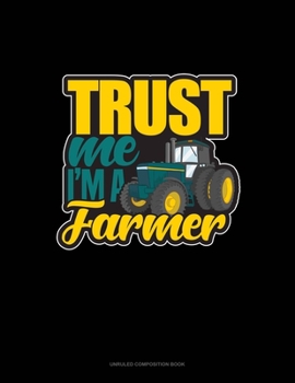 Paperback Trust Me I'm A Farmer: Unruled Composition Book