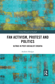 Paperback Fan Activism, Protest and Politics: Ultras in Post-Socialist Croatia Book