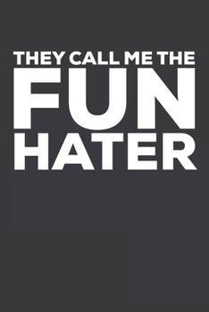 They Call Me The Fun Hater: White Elephant Gag Gift Funny Blank Lined Notebook Journal or Notepad